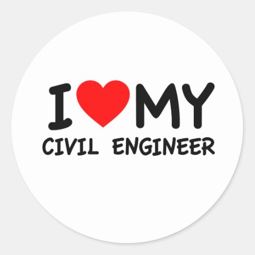 I love my civil engineer classic round sticker