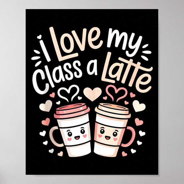 I Love My Cl A Latte Coffee Valentine Day Teachers Poster (Front)