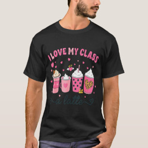 I Love My Cl A Latte Coffee Valentine Teachers Wom T-Shirt