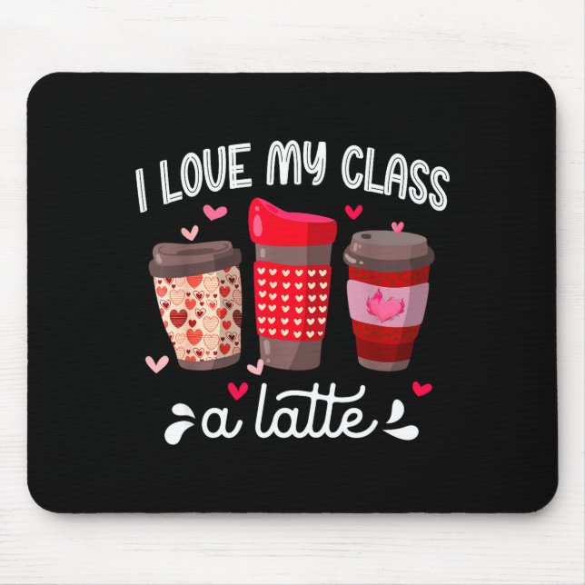 I Love My Cl A Latte Coffee Valentines Day Teacher Mouse Pad (Front)