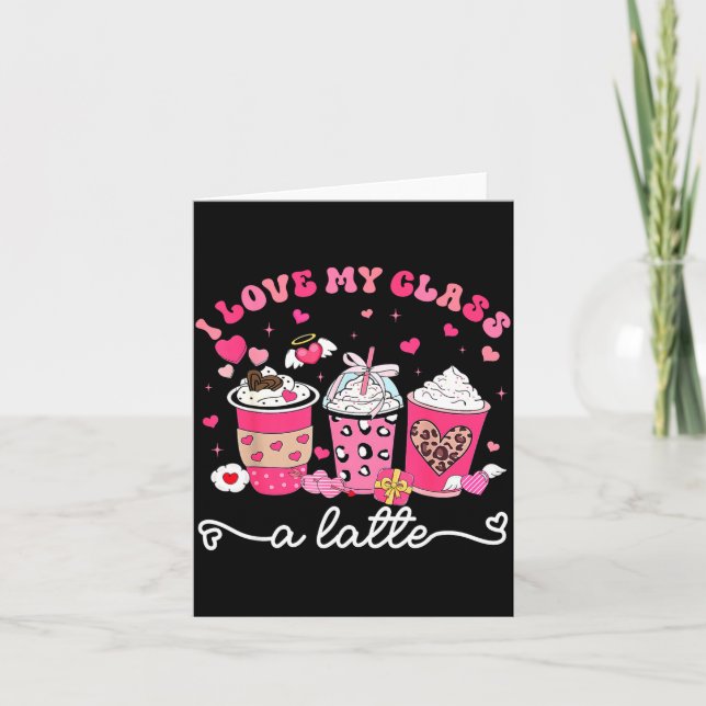 I Love My Cl A Latte Valentine Teacher Girl Women  Card (Front)