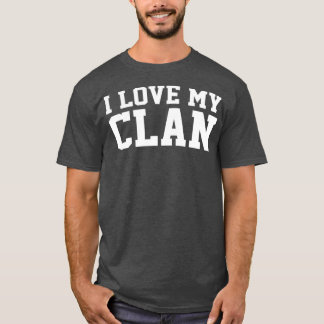 I Love My Clan Family Reunion T-Shirt