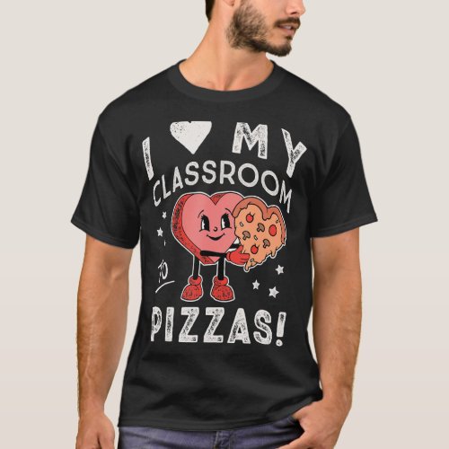 I Love My Classroom to Pizzas Teacher Class Sweete T_Shirt