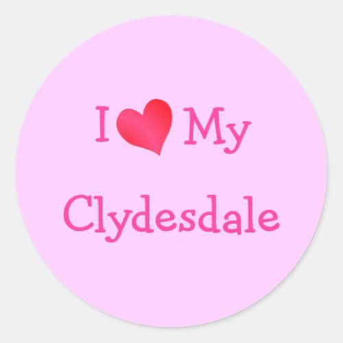 I Love My Clydesdale Classic Round Sticker
