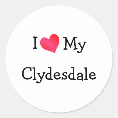 I Love My Clydesdale Classic Round Sticker