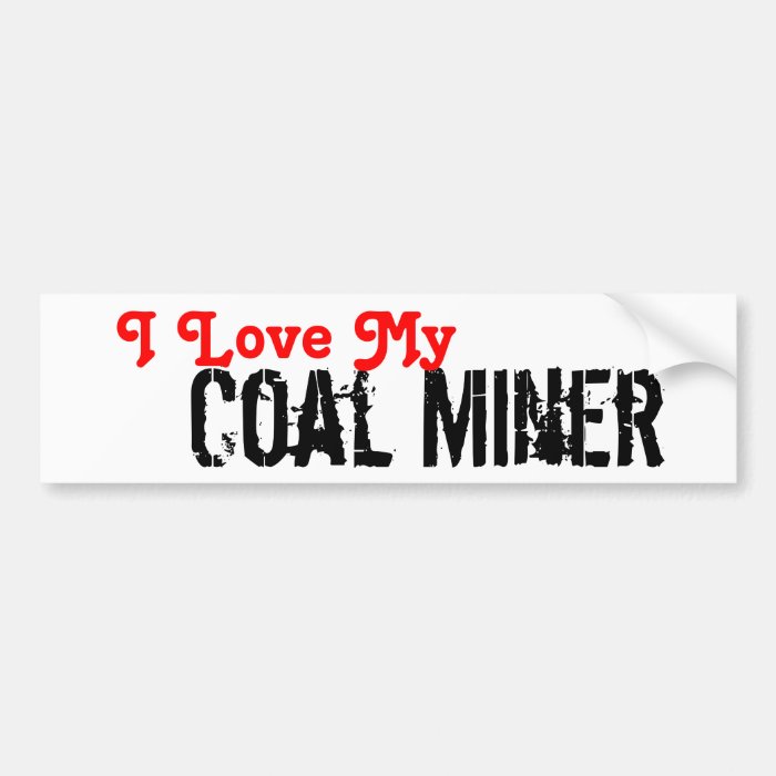 I Love My Coal Miner Bumper Sticker