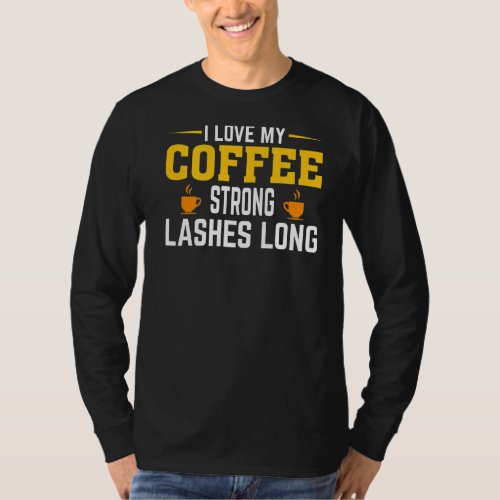 I Love My Coffee And My Eyelashes T_Shirt