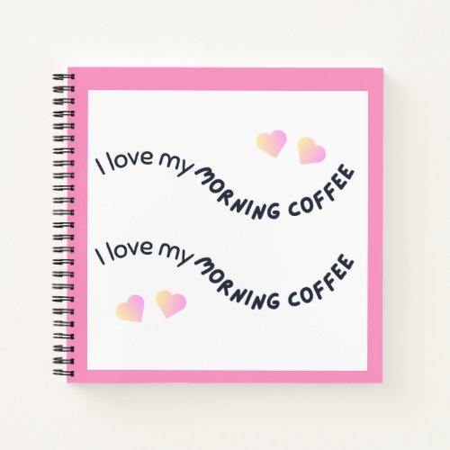 I Love My Coffee JournalWriting Notebook