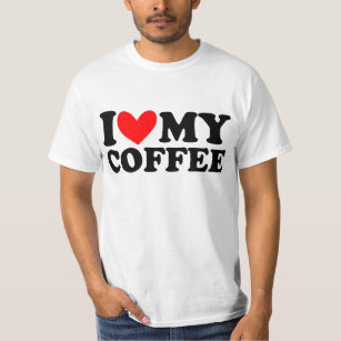 i love my coffee T-Shirt
