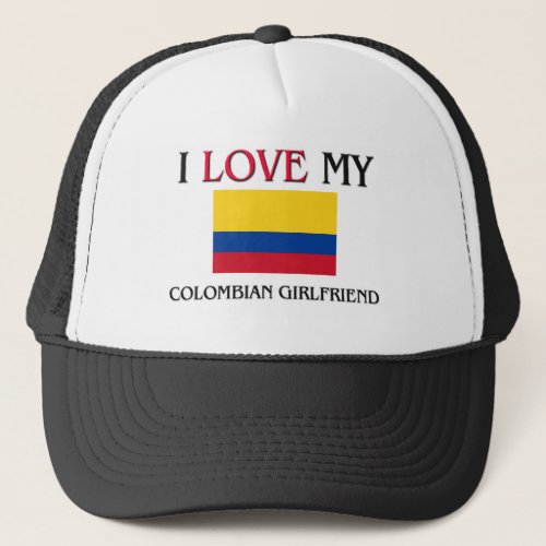 I Love My Colombian Girlfriend Trucker Hat