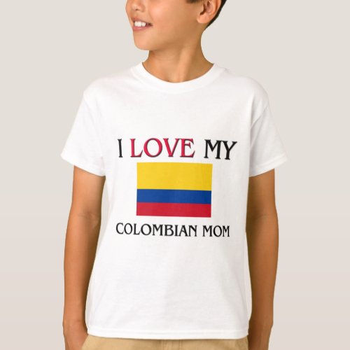 I Love My Colombian Mom T_Shirt