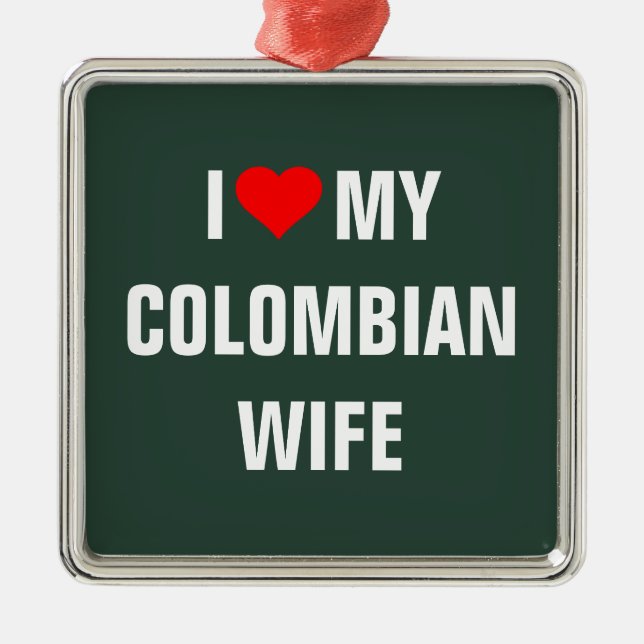 "I Love my Colombian wife" Metal Ornament (Front)