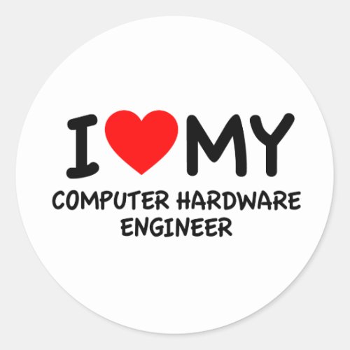 I love my computer hardware engineer classic round sticker