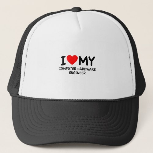 I love my computer hardware engineer trucker hat