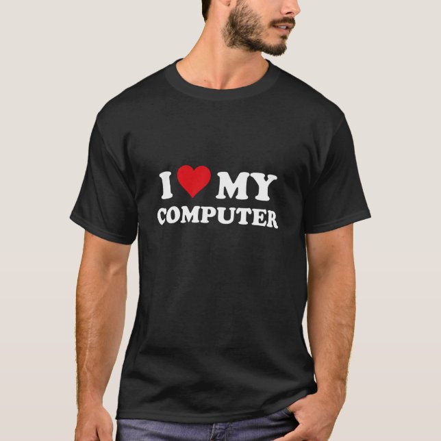 I Love My Computer T-Shirt (Front)