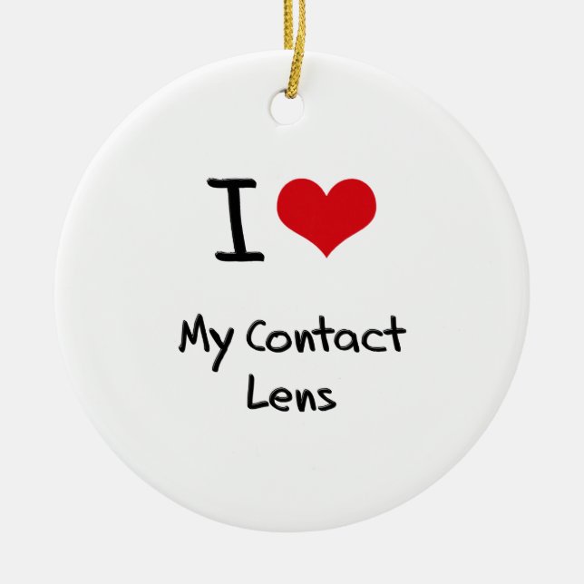 I love My Contact Lens Ceramic Ornament (Front)