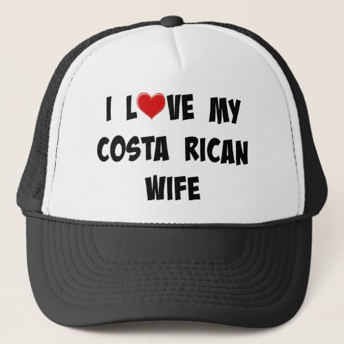 I Love My Costa Rican Wife Trucker Hat