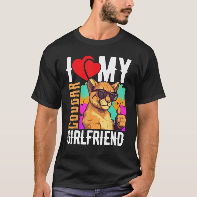 I Love My Cougar Girlfriend   COUGAR T-Shirt (Front)
