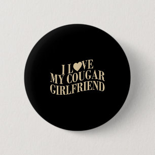 I Love My Cougar Girlfriend Funny Boyfriend Men Va Button
