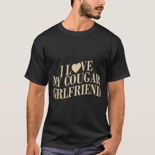 I Love My Cougar Girlfriend Funny Boyfriend Men Va T-Shirt
