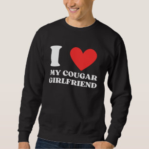I Love My Cougar Girlfriend I Heart My Cougar Gf Sweatshirt