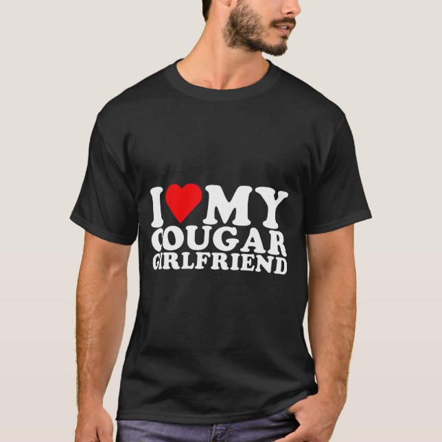 I Love My Cougar Girlfriend I Heart My Cougar Gf  T-Shirt (Front)