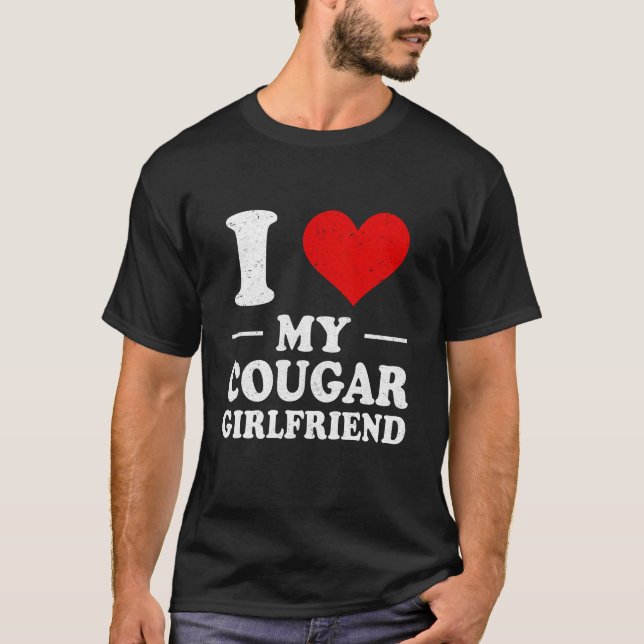 I Love My Cougar Girlfriend I Love My Girlfriend T-Shirt (Front)