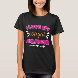 i love my cougar girlfriend T-Shirt
