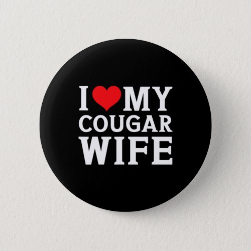 I Love My Cougar Wife Heart Men Him Gifts Fun Vale Button