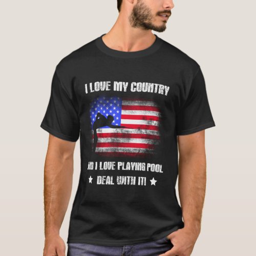 I Love My Country and I Love Playing Pool Deal wit T_Shirt