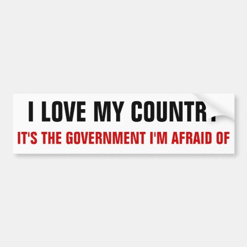 I love my country its the government im afraid bumper sticker