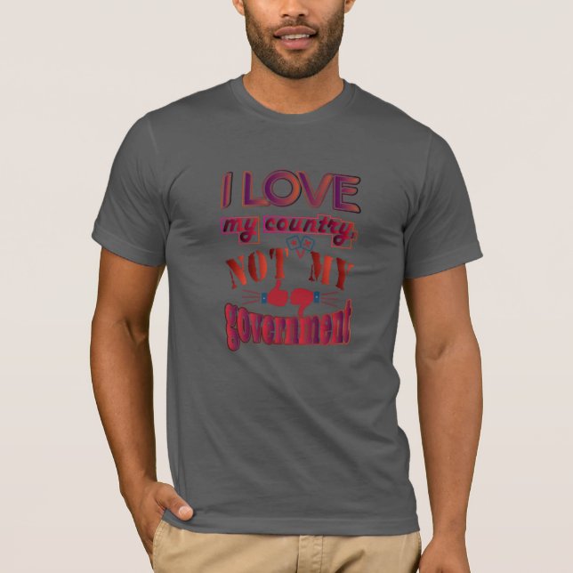 I Love My Country Not My Government T-Shirts (Front)