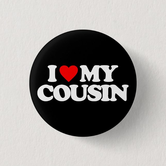 I LOVE MY COUSIN PINBACK BUTTON (Front)