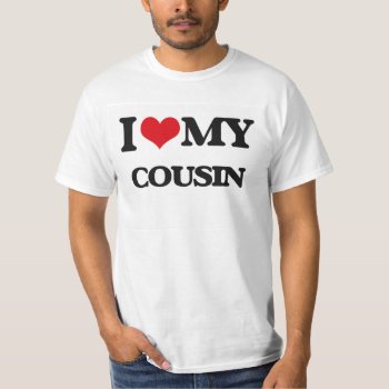 I Love My Cousin T-shirt by familygiftshirts at Zazzle