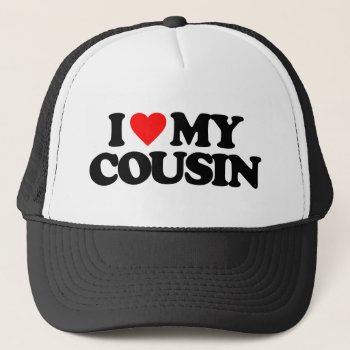 I Love My Cousin Trucker Hat by i_love_it at Zazzle