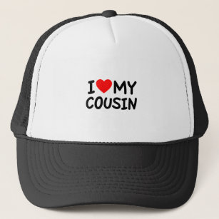 I love my Cousin Trucker Hat