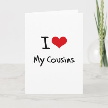 I Love My Cousins Card by giftsilove at Zazzle