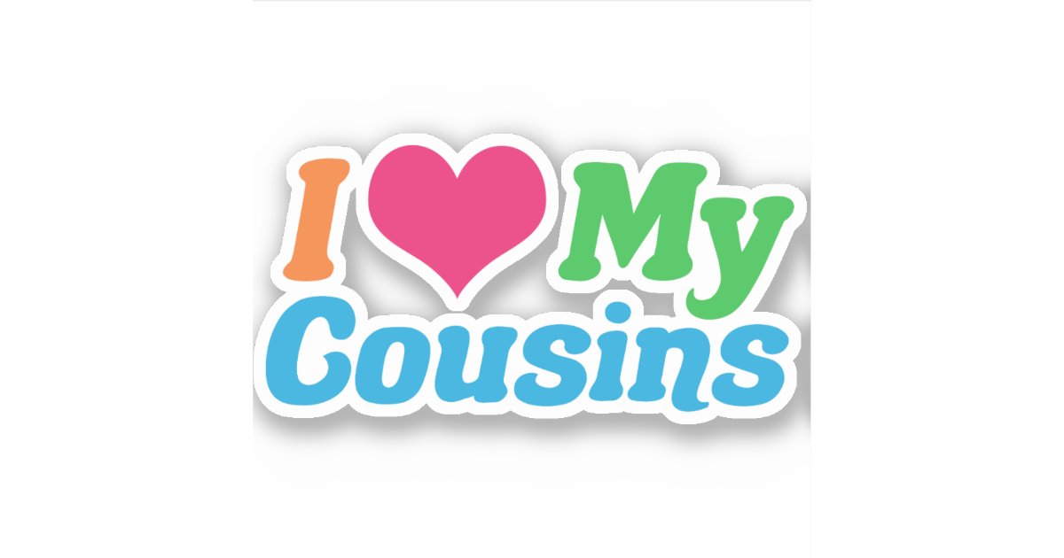 I Love My Cousins Sticker | Zazzle