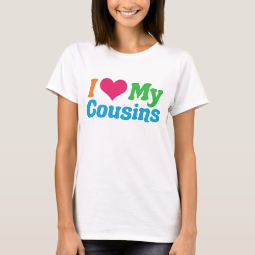 I Love My Cousins T_Shirt