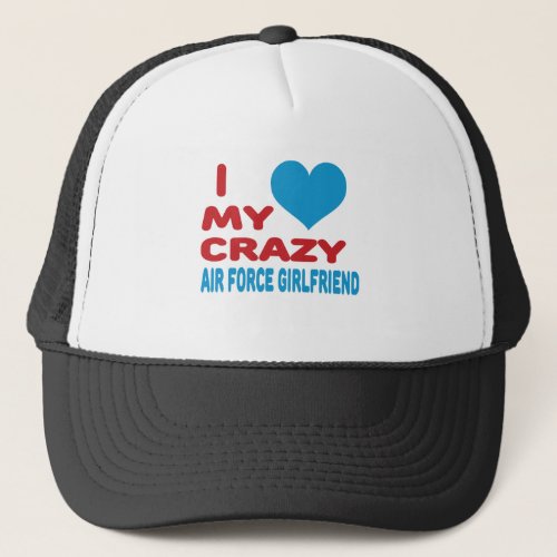 I Love My Crazy Air Force Girlfriend Trucker Hat
