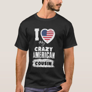 I Love My Crazy American Cousin Funny T-Shirt