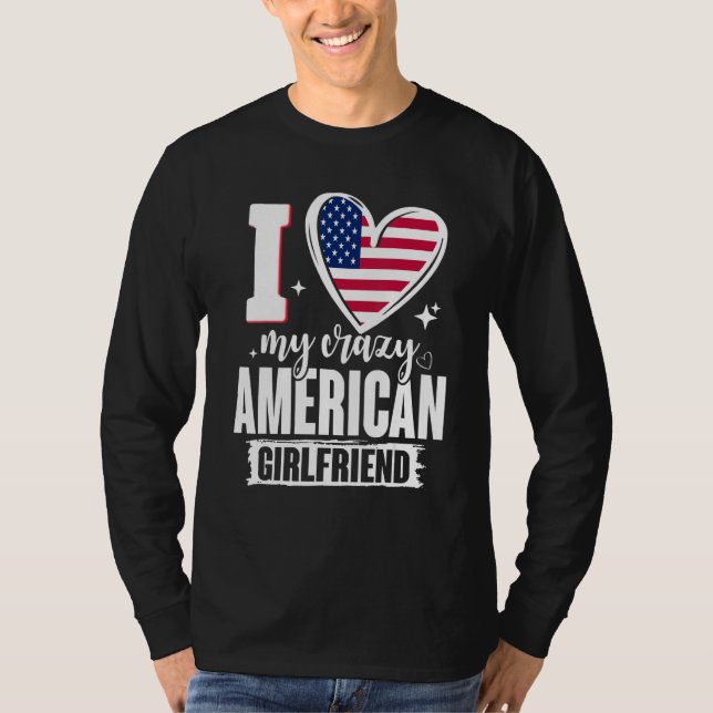 I Love My Crazy American Girlfriend Cute USA Flag  T-Shirt (Front)