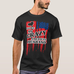 I Love My Crazy American Husband Married Couple T-Shirt