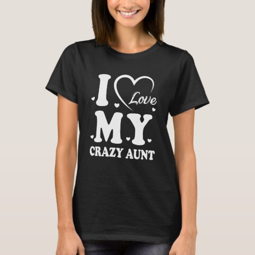 I Love My Crazy Aunt  T_Shirt