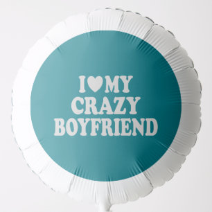 I Love my Crazy Boyfriend Balloon