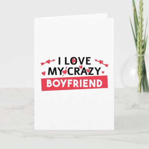 I Love my Crazy Boyfriend Card