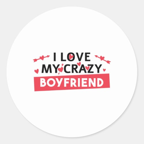 I Love my Crazy Boyfriend Classic Round Sticker