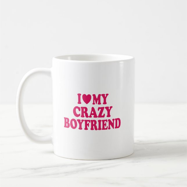 I Love my Crazy Boyfriend Coffee Mug (Left)