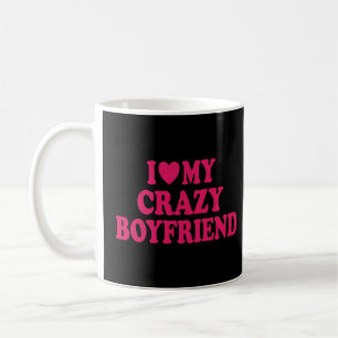 I Love my Crazy Boyfriend Coffee Mug