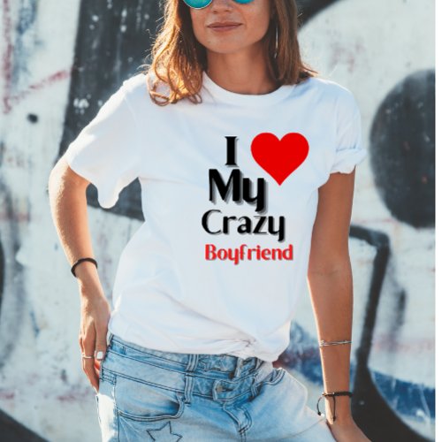 I love my crazy boyfriend funny quote  T_Shirt